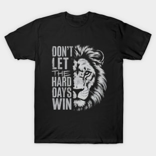 Don't Let the Hard Days Win T-Shirt